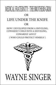 Paperback Medical Fraternity: The Brothers Grim: Or: Life Under the Knife: Or: How I Developed from a Sniveling, Cowardly Child Into a Sniveling, Co Book