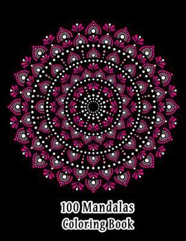 Paperback 100 Mandalas Coloring Book: The Ultimate Mandala for Meditation, Stress Relief and Relaxation Book