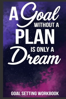 Paperback A Goal Without A Plan Is Only A Dream Goal Setting Workbook: Hustler journal, Teens inspirational gifts, Teens journal 6x9 Journal Gift Notebook with Book