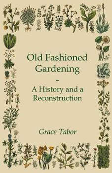 Paperback Old Fashioned Gardening a History and a Reconstruction Book