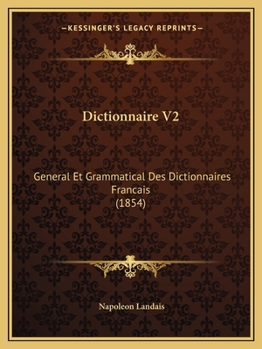 Paperback Dictionnaire V2: General Et Grammatical Des Dictionnaires Francais (1854) [French] Book