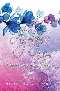Paperback Ageless Cry: Nippy Piquancy of Our Experiences Book
