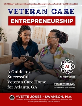 Veteran Care Entrepreneurship: A Guide to Successful Veteran Care Home for Atlanta, GA (US Military Veterans Educational and Resources Book Series by VetMentors LLC)