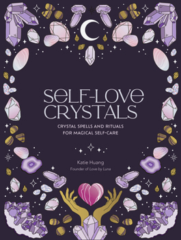 Hardcover Self-Love Crystals: Crystal Spells and Rituals for Magical Self-Care Book