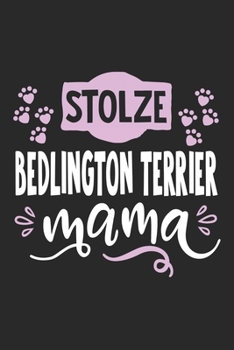 Stolze Bedlington Terrier Mama: Cooles Lustiges Bedlington Terrier Hund Notizbuch Notizheft Planer Tagebuch Journal - DIN A5 - 120 Linierte Seiten - Tolles Und Sch�nes Geschenk F�r Alle Hundehalterinn