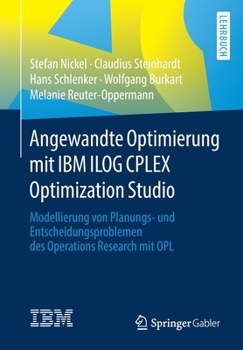 Paperback Angewandte Optimierung Mit IBM Ilog Cplex Optimization Studio: Modellierung Von Planungs- Und Entscheidungsproblemen Des Operations Research Mit Opl [German] Book