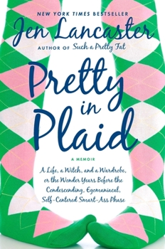 Paperback Pretty in Plaid: A Life, a Witch, and a Wardrobe, or the Wonder Years Before the Condescending, Egomaniacal, Self-Centered Smart-Ass Ph Book