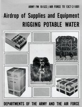 Airdrop of Supplies and Equipment: Rigging Potable Water (FM 10-522 / To 13c7-2-1001)
