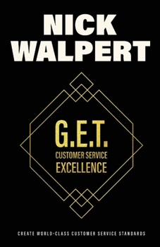 Paperback G.E.T. Customer Service Excellence: Create Wold-Class Customer Service Standards Book