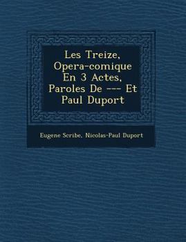 Paperback Les Treize, Opera-Comique En 3 Actes, Paroles de --- Et Paul Duport [French] Book