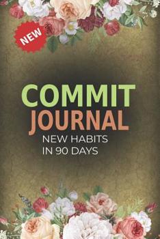 Paperback Commit Journal: 90 Days Healthy New Habits Traker for Action Takers, 3x 30 Commit Journal, Commitment Journal, New You In 90 Days, Goa Book