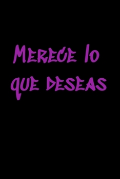 Merece lo que deseas: Regalo De Cuaderno / Diario Forrado, 120 Páginas, 6x9, Tapa Blanda, Acabado Mate (Spanish Edition)