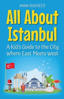 Paperback All About Istanbul: A Kid's Guide to the City Where East Meets West Book