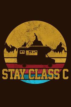 Stay Class C: RV Camping Travel Journal & Log Book To Write In Funny Gift For Campers & Travelers