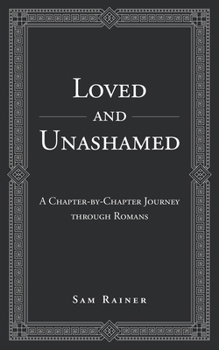 Paperback Loved and Unashamed: A Chapter-by-Chapter Journey through Romans Book