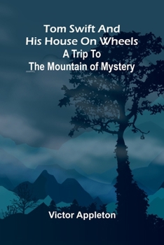 Tom Swift and his house on wheels: A trip to the mountain of mystery
