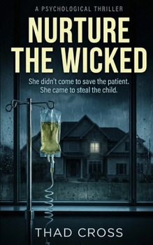 Paperback Nurture The Wicked: A Gripping Psychological Thriller Book