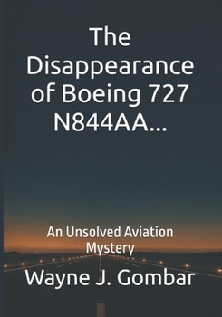 The Disappearance of Boeing 727 N844AA: An Unsolved Aviation Mystery
