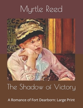 The Shadow of Victory: A Romance of Fort Dearborn: Large Print
