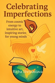 Celebrating Imperfections: From cosmic energy to intuitive art, inspiring stories for young minds