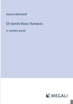 Gli Uomini Rossi; Romanzo: in caratteri grandi (Italian Edition)