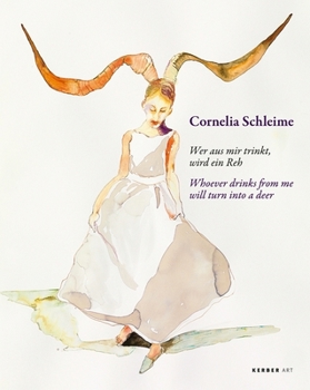 Cornelia Schleime: Wer Aus Mir Trinkt, Wird Ein Reh/Whoever Drinks from Me Will Turn Into a Deer
