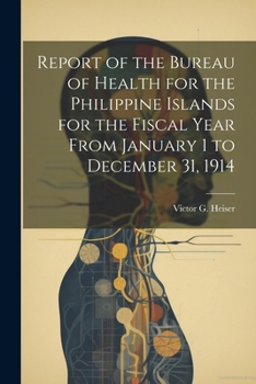 Report of the Bureau of Health for the Philippine Islands for the Fiscal Year from January 1 to December 31, 1914