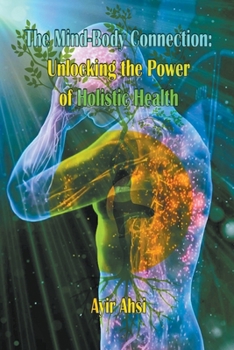 Paperback The Mind-Body Connection: Unlocking the Power of Holistic Health Book