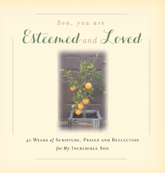 Hardcover Son, You are Esteemed and Loved: 40 Weeks of Scripture, Prayer and Reflection for My Incredible Son Book
