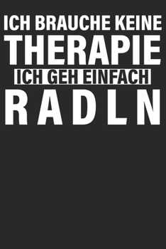 Ich brauche keine Therapie ich geh Radln: Notizbuch DIN A5 Blanko 120 Seiten Fahrrad MTB Mountainbike Rennrad Downhill Radsport Bike Geschenkidee & ... Notizheft Notizblock (German Edition)