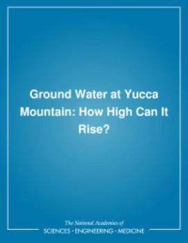 Ground Water at Yucca Mountain: How High Can It Rise?