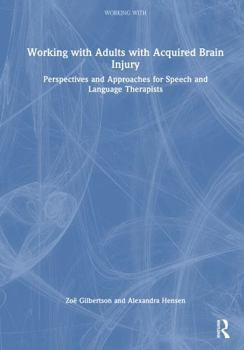 Hardcover Working with Adults with Acquired Brain Injury: Perspectives and Approaches for Speech and Language Therapists Book