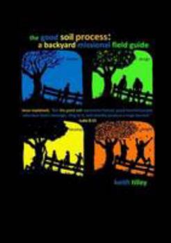 Paperback The Good Soil Process: A Backyard Missional Field Guide Book