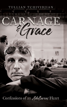 Hardcover Carnage & Grace: Confessions of an Adulterous Heart Book