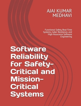 Paperback Software Reliability for Safety-Critical and Mission-Critical Systems: Functional Safety, Real-Time Systems, Cyber Resilience, and High-Assurance Soft Book