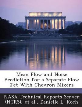 Paperback Mean Flow and Noise Prediction for a Separate Flow Jet with Chevron Mixers Book