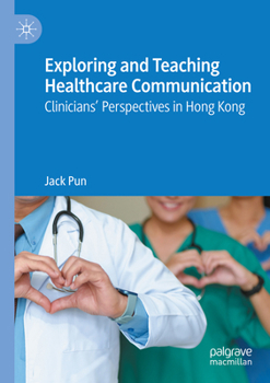 Paperback Exploring and Teaching Healthcare Communication: Clinicians' Perspectives in Hong Kong Book