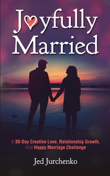 Paperback Joyfully Married: A 30-day creative love, relationship growth, and happy marriage challenge Book