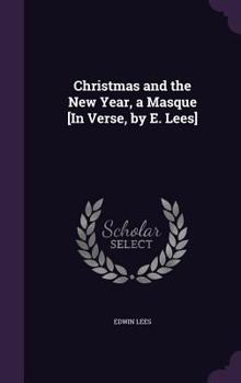 Hardcover Christmas and the New Year, a Masque [In Verse, by E. Lees] Book