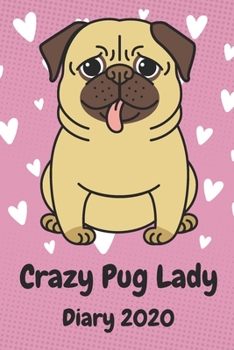 Crazy Pug Lady Diary 2020: A funny diary for pug lovers
