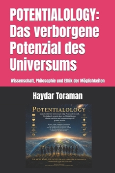 POTENTIALOLOGY: Das verborgene Potenzial des Universums: Wissenschaft, Philosophie und Ethik der Möglichkeiten (German Edition)