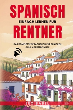 Paperback Spanisch einfach lernen für Rentner: Das komplette Sprachbuch für Senioren ohne Vorkenntnisse [German] Book