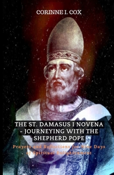 Paperback The St. Damasus I Novena - Journeying with the Shepherd Pope: Prayers and Reflections for Nine Days of Spiritual Enlightenment Book