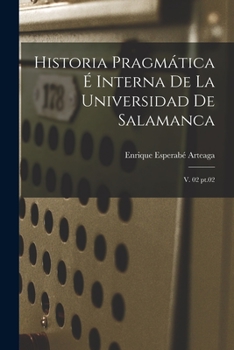 Paperback Historia pragmática é interna de la Universidad de Salamanca: V. 02 pt.02 [Spanish] Book