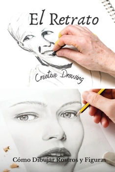 Paperback El Retrato: C?mo Dibujar Rostros y Figuras. How to draw faces (Spanish version) [Spanish] Book