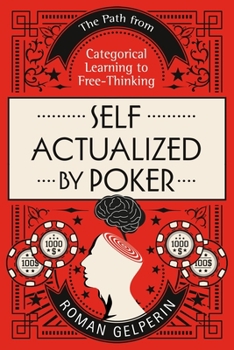 Paperback Self-Actualized by Poker: The Path from Categorical Learning to Free-Thinking Book