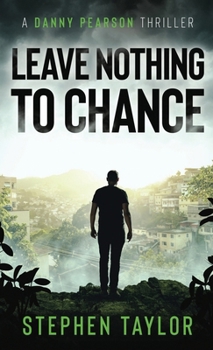 Leave Nothing To Chance (A Danny Pearson Thriller)