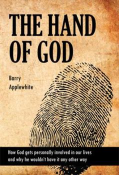 Paperback The Hand of God: How to Access God's Love, Power, Mercy, Sovereignty and Kindness in Your Life, or How God Acts in Personal Relationships Book