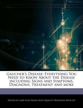 Paperback Gaucher's Disease: Everything You Need to Know about the Disease Including Signs and Symptoms, Diagnosis, Treatment and More Book