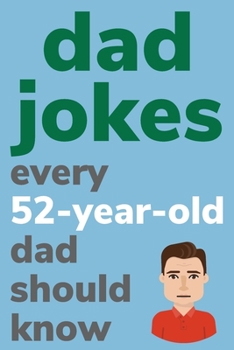 Paperback Dad Jokes Every 52 Year Old Dad Should Know: Plus Bonus Try Not To Laugh Game [Large Print] Book